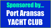 Sponsored by...
Port Aransas
YACHT CLUB
