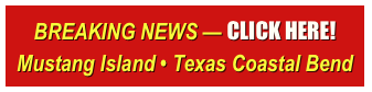 BREAKING NEWS — CLICK HERE!
Mustang Island • Texas Coastal Bend